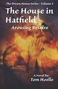 Read The House in Hatfield: Arousing Resolve (The Dream House Series), written by Tom Hoelle