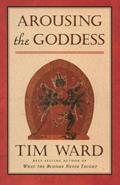 Read Arousing the Goddess, written by Tim Ward