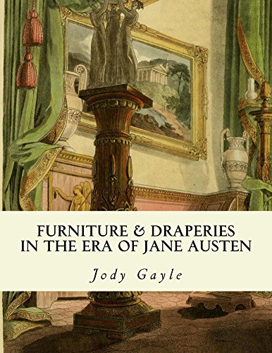 Read Furniture and Draperies in the Era of Jane Austen: Ackermann's Repository of Arts, written by Jody Gayle