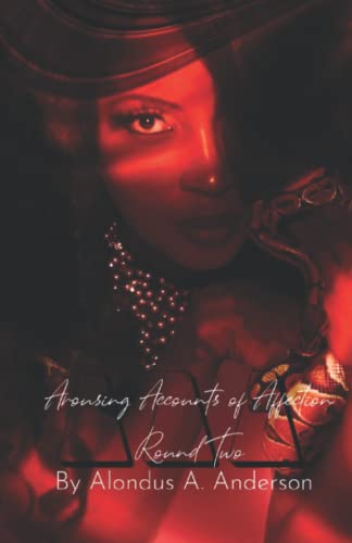 Read Arousing Accounts of Affection: Round 2, written by Alondus A. Anderson