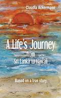 Read A Life's Journey from Sri Lanka to Hawaii, written by Claudia Ackermann Read A Life's Journey from Sri Lanka to Hawaii, written by Claudia Ackermann