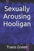 Read Sexually Arousing Hooligan, written by Travis Green