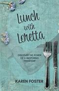 Read Lunch with Loretta: Discover the Power of a Mentoring Friendship, written by Karen Y. Foster