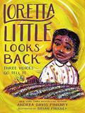 Read Loretta Little Looks Back: Three Voices Go Tell It, written by Andrea Davis Pinkney