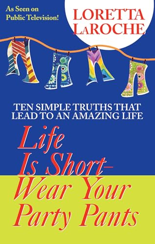 Read Life Is Short, Wear Your Party Pants, written by Loretta Laroche