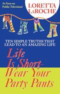 Read Life Is Short, Wear Your Party Pants, written by Loretta Laroche Read Life Is Short, Wear Your Party Pants, written by Loretta Laroche