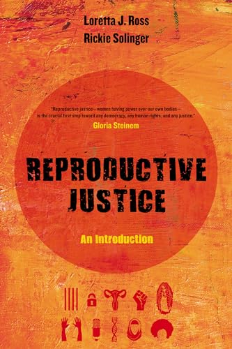 Read Reproductive Justice: An Introduction (Reproductive Justice: A New Vision for the 21st Century) (Volume 1), written by Loretta J. Ross; Rickie Solinger