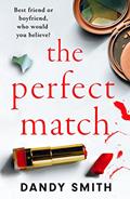 Read The Perfect Match: An absolutely gripping psychological thriller with a breathtaking twist, written by Dandy Smith Read The Perfect Match: An absolutely gripping psychological thriller with a breathtaking twist, written by Dandy Smith