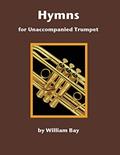 Read Hymns for Unaccompanied Trumpet, written by William Bay