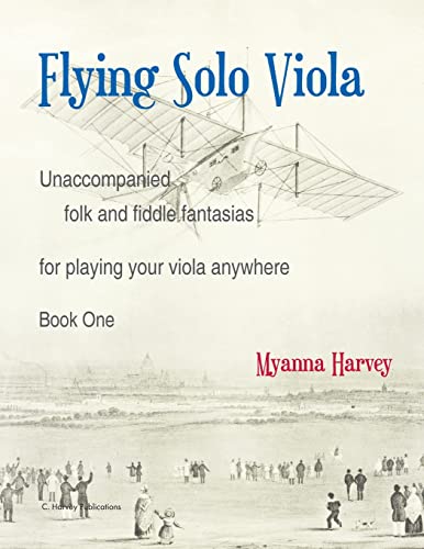 Read Flying Solo Viola, Unaccompanied Folk and Fiddle Fantasias for Playing Your Viola Anywhere, Book One, written by Myanna Harvey
