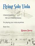 Read Flying Solo Viola, Unaccompanied Folk and Fiddle Fantasias for Playing Your Viola Anywhere, Book One, written by Myanna Harvey Read Flying Solo Viola, Unaccompanied Folk and Fiddle Fantasias for Playing Your Viola Anywhere, Book One, written by Myanna Harvey