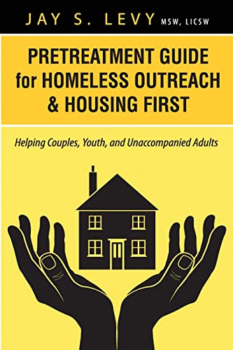 Read Pretreatment Guide for Homeless Outreach & Housing First: Helping Couples, Youth, and Unaccompanied Adults, written by Jay S Levy