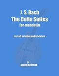 Read J. S. Bach The Cello Suites for Mandolin: the complete Suites for Unaccompanied Cello transposed and transcribed for mandolin in staff notation and tablature, written by Daniel Sellman