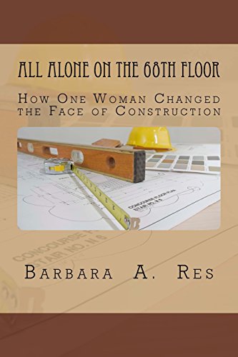 Read All Alone on the 68th Floor: How One Woman Changed the Face of Construction, written by Barbara A Res