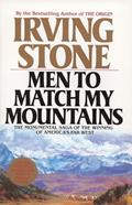 Read Men to Match My Mountains: The Monumental Saga of the Winning of America's Far West, written by Irving Stone