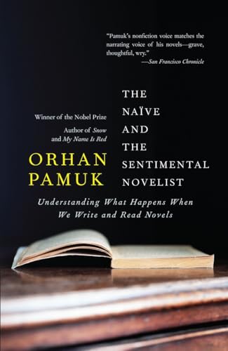 Read The Naive and the Sentimental Novelist: Understanding What Happens When We Write and Read Novels (Vintage International), written by Orhan Pamuk