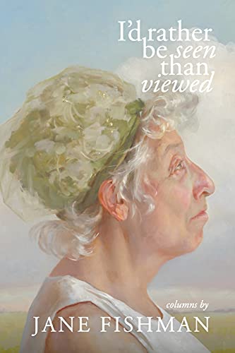 Read I'd Rather Be Seen Than Viewed, written by Jane Fishman