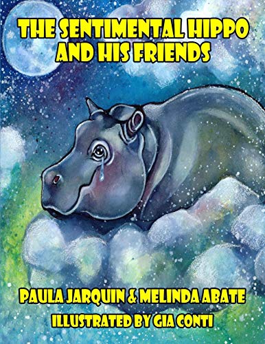 Read The Sentimental Hippo and His Friends, written by Paula Jarquin; Melinda Abate