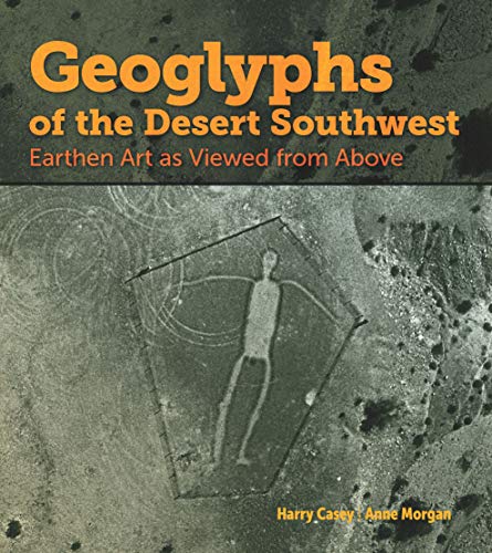 Read Geoglyphs of the Desert Southwest: Earthen Art as Viewed from Above, written by Harry Casey; Anne Morgan