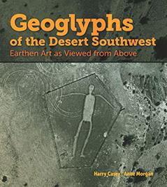 Geoglyphs of the Desert Southwest: Earthen Art as Viewed from Above, written by Harry Casey; Anne Morgan