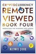 Read Cryptocurrency Remote Viewed: Book Four: Your Guide to Identifying Tomorrow's Top Cryptocurrencies Today, written by Kiwi Joe