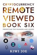 Read Cryptocurrency Remote Viewed: Book Six: Your Guide to Identifying Tomorrow's Top Cryptocurrencies Today, written by Kiwi Joe