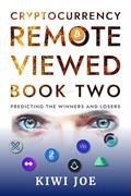 Read Cryptocurrency Remote Viewed: Book Two: Your Guide to Identifying Tomorrow's Top Cryptocurrencies Today, written by Kiwi Joe