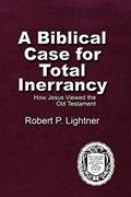 Read A Biblical Case For Total Inerrancy: How Jesus Viewed the Old Testament, written by Dr Robert P Lightner