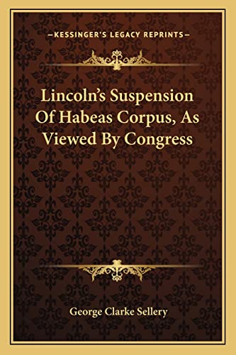 Read Lincoln's Suspension Of Habeas Corpus, As Viewed By Congress, written by George Clarke Sellery