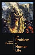 Read The Problem of Human Life - As Viewed by the Great Thinkers from Plato to the Present Time, written by Rudolf Eucken