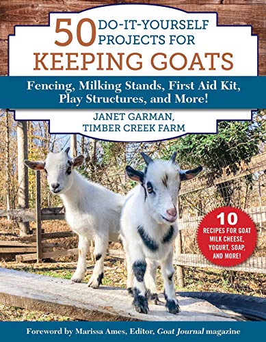 Read 50 Do-It-Yourself Projects for Keeping Goats: Fencing, Milking Stands, First Aid Kit, Play Structures, and More!, written by Janet Garman