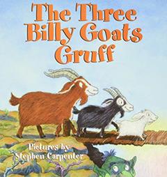 The Three Billy Goats Gruff, written by Stephen Carpenter