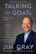 Read Talking to GOATs: The Moments You Remember and the Stories You Never Heard, written by Jim Gray