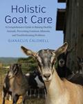 Read Holistic Goat Care: A Comprehensive Guide to Raising Healthy Animals, Preventing Common Ailments, and Troubleshooting Problems, written by Gianaclis Caldwell Read Holistic Goat Care: A Comprehensive Guide to Raising Healthy Animals, Preventing Common Ailments, and Troubleshooting Problems, written by Gianaclis Caldwell