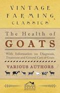 Read The Health of Goats - With Information on Diagnosis, Treatment and General Care of Goats, written by Various Read The Health of Goats - With Information on Diagnosis, Treatment and General Care of Goats, written by Various