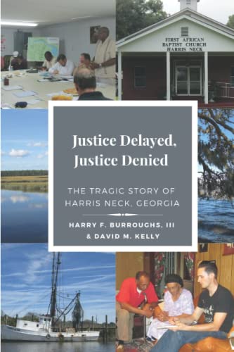 Read Justice Delayed, Justice Denied: The Tragic Story of Harris Neck, Georgia, written by Mr.  Harry  F. Burroughs  III; Mr.  David  M. Kelly