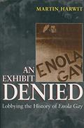 Read An Exhibit Denied: Lobbying the History of Enola Gay, written by Martin Harwit
