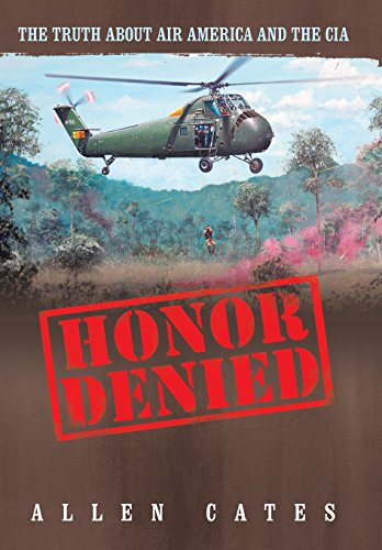 Read Honor Denied: The Truth About Air America and the CIA, written by Allen Cates