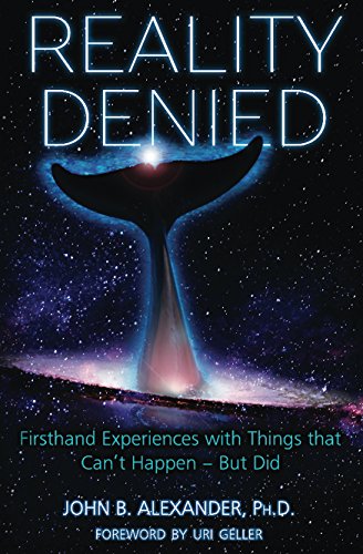 Read Reality Denied: Firsthand Experiences with Things that Can't Happen - But Did, written by John B. Alexander