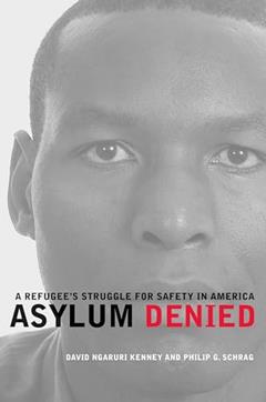 Asylum Denied: A Refugee's Struggle for Safety in America, written by David Ngaruri Kenney; Philip G. Schrag