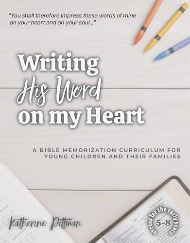 Read Writing His Word on My Heart: A Bible Memorization Curriculum for Young Children and Their Families, written by Katherine Pittman
