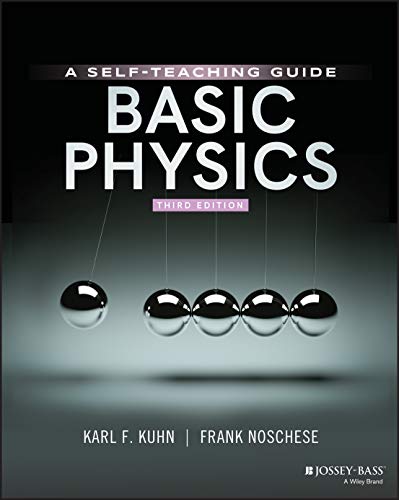 Read Basic Physics: A Self-Teaching Guide, 3rd Edition (Wiley Self-Teaching Guides), written by Karl F. Kuhn; Frank Noschese