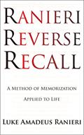 Read Ranieri Reverse Recall: A Method of Memorization Applied to Life, written by Luke Amadeus Ranieri