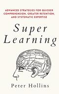 Read Super Learning: Advanced Strategies for Quicker Comprehension, Greater Retention, and Systematic Expertise (Learning how to Learn), written by Peter Hollins