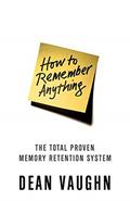 Read How to Remember Anything: The Total Proven Memory Retention System, written by Dean Vaughn