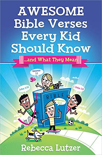 Read Awesome Bible Verses Every Kid Should Know: .and What They Mean, written by Rebecca Lutzer