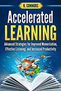 Read Accelerated Learning: Advanced Strategies for Improved Memorization, Effective Listening, and Increased Productivity, written by K. Connors