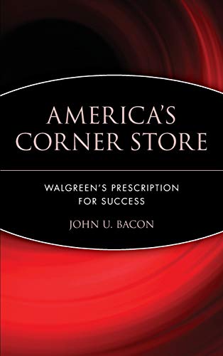Read America's Corner Store: Walgreen's Prescription for Success, written by John U. Bacon