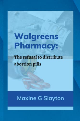 Read WALGREENS PHARMACY: The refusal to distribute abortion pills, written by Maxine G. Slayton