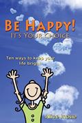 Read Be Happy! - It's Your Choice: Ten ways to keep your life bright, written by Alice Inoue